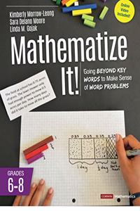 Mathematize It! [Grades 6-8]: Going Beyond Key Words to Make Sense of Word Problems, Grades 6-8