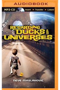 Regarding Ducks and Universes