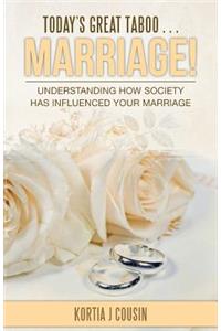 Today's Great Taboo . . . Marriage!