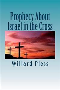 Prophecy about Israel in the Cross