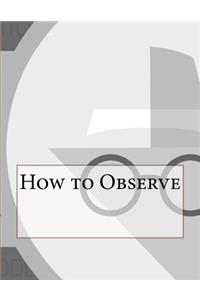 How to Observe