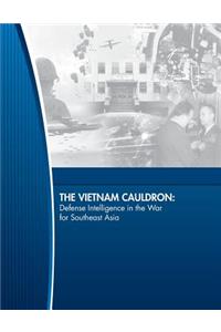 Vietnam Cauldron: Defense Intelligence in the War for Southeast Asia