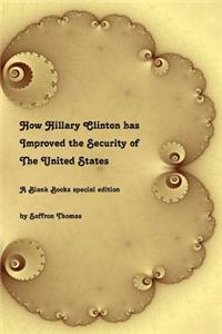 How Hillary Clinton has Improved the Security of the United States: A Blank Books special edition