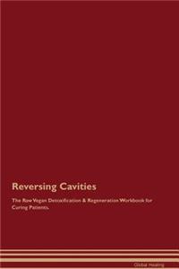 Reversing Cavities the Raw Vegan Detoxification & Regeneration Workbook for Curing Patients