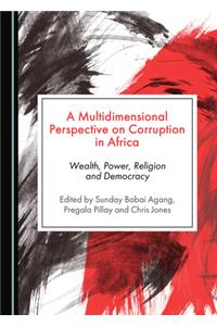 Multidimensional Perspective on Corruption in Africa: Wealth, Power, Religion and Democracy