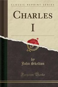 Charles I (Classic Reprint)