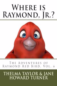 Where is Raymond, Jr.? The Adventures of Raymond Red Bird, Vol.6