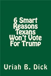 6 Smart Reasons Texans Won't Vote For Trump