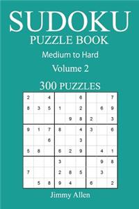 300 Medium to Hard Sudoku Puzzle Book: Volume 2