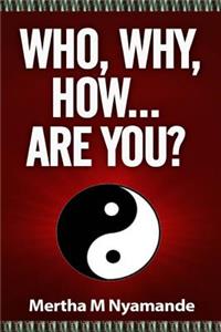 Who, Why, How, ... Are you?