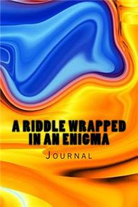 A Riddle Wrapped In An Enigma