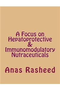 A Focus on Hepatoprotective & Immunomodulatory Nutraceuticals