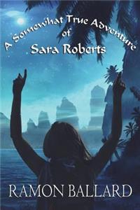 Somewhat True Adventure of Sara Roberts
