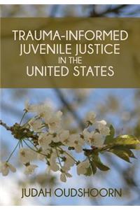 Trauma-Informed Juvenile Justice in the United States