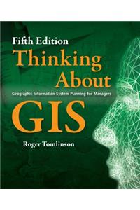 Thinking about GIS: Geographic Information System Planning for Managers