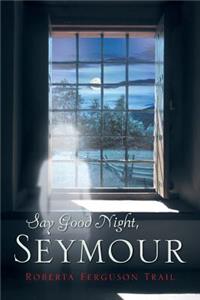 Say Good Night, Seymour