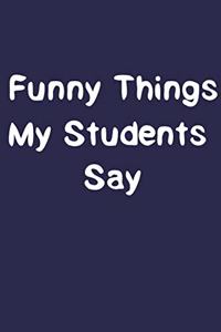Funny Things My Students Say.