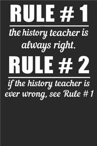 Rule #1 The History Teacher Is Always Right Rule #2 If The History Teacher Is Ever Wrong See Rule #1