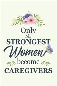 Only The Strongest Women Become caregivers