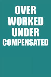 Over Worked Under Compensated