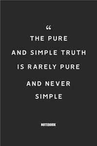 The pure and simple truth is rarely pure and never simple