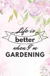 Life Is Better When I'm Gardening