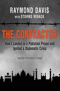 Contractor: How I Landed in a Pakistani Prison and Ignited a Diplomatic Crisis