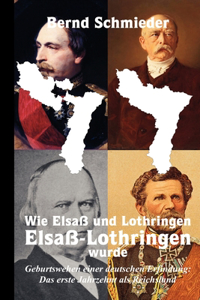 Wie Elsaß und Lothringen Elsaß-Lothringen wurde