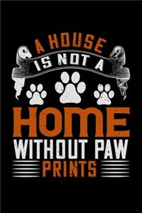 A House Is Not A Home Without Paw Prints