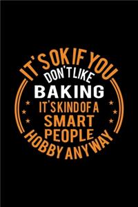 It's Okay If You Don't Like Baking It's Kind Of A Smart People Hobby Anyway