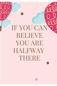 If You Can Believe, You Are Halfway There