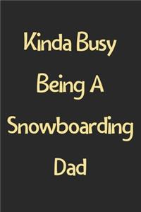 Kinda Busy Being A Snowboarding Dad