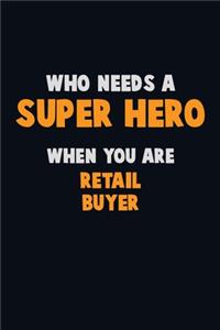 Who Need A SUPER HERO, When You Are Retail Buyer