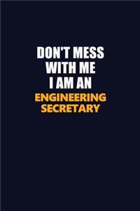 Don't Mess With Me Because I Am An Engineering Secretary