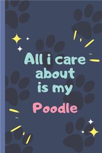 All I Care About Is My Poodle - Notebook