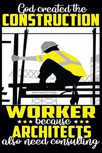 God created the construction worker because architects also need heroes - Notebook