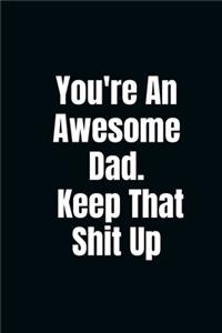 You're An Awesome Dad. Keep That Shit Up