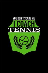 You Don't Scare Me I Coach Tennis