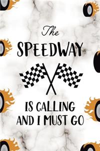 The Speedway Is Calling And I Must Go