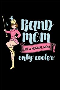 Band Mom Like A Normal Mom Only Cooler