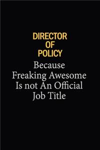 Director Of Policy Because Freaking Awesome Is Not An Official Job Title: 6x9 Unlined 120 pages writing notebooks for Women and girls