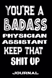 You're A Badass Physician Assistant Keep That Shit Up