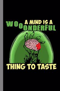 A Mind Is A Wonderful Thing To Taste