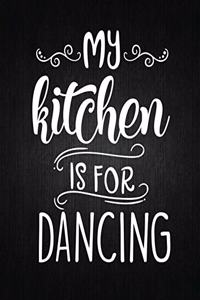 My Kitchen Is For Dancing