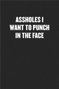 Assholes I Want to Punch in the Face