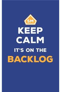 Keep Calm It's On The Backlog