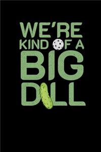 We're Kind Of A Big Dill