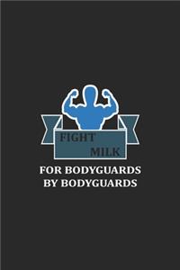 Fight Milk For Bodyguards By Bodyguards: Line Journal, Diary Or Notebook For Milk Lover. 110 Story Paper Pages. 6 in x 9 in Cover.