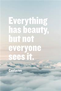 Gratitude Journal - everything has beauty, but not everyone sees it