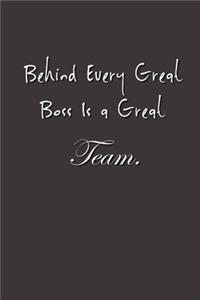 Behind Every Great Boss is a Great Team.